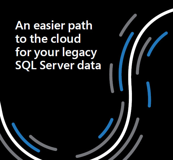 An easier path to the cloud for your legacy SQL Server data