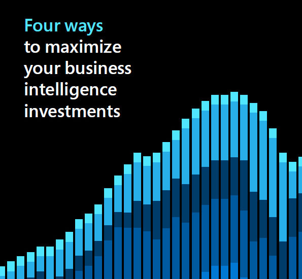 Four ways to maximize your business intelligence investments