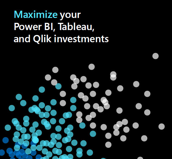 Maximize your Power BI, Tableau and Qlik investments