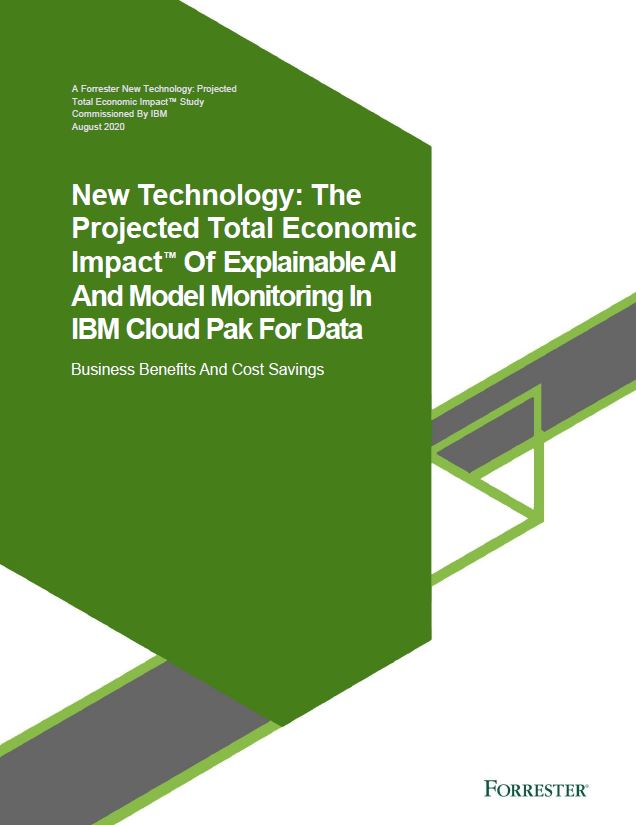 New Technology: The Projected Total Economic Impact Of Explainable AI And Model Monitoring In IBM Cloud Pak For Data