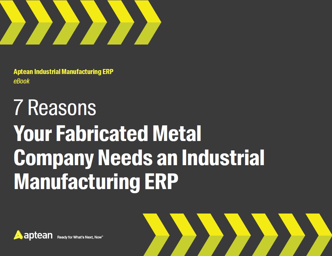 7 Reasons Your Fabricated Metal Company Needs an Industrial Manufacturing ERP