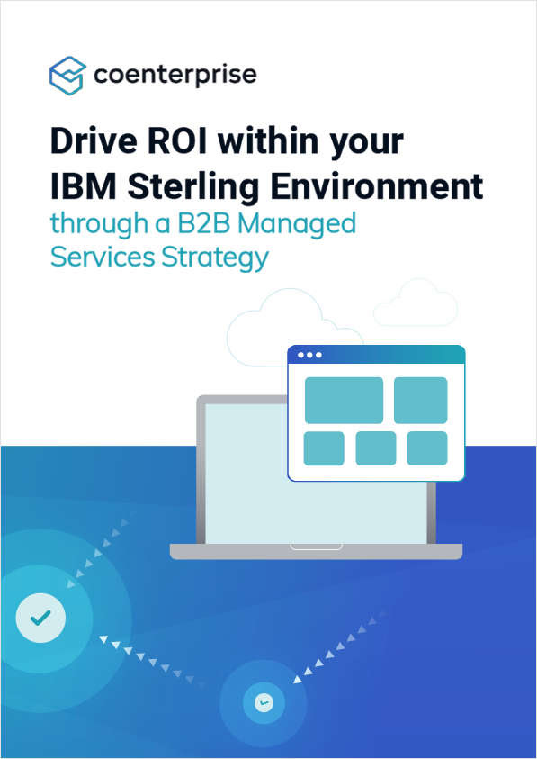 Drive ROI within your IBM Sterling Environment through a B2B Managed Services Strategy