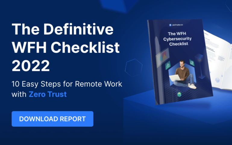 Perimeter 81: The Definitive WFH Security Checklist: 10 Easy Steps to Safer Remote Access