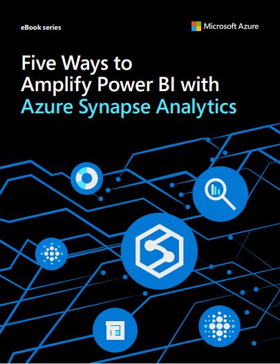 Five Ways to Amplify Power BI with Azure Synapse Analytics