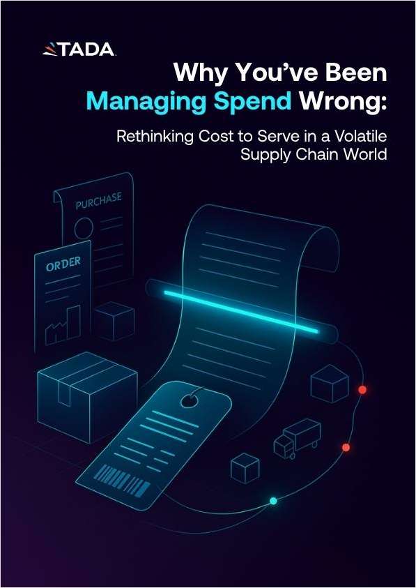 Why You've Been Managing Spend Wrong: Rethinking Cost to Serve in a Volatile Supply Chain World